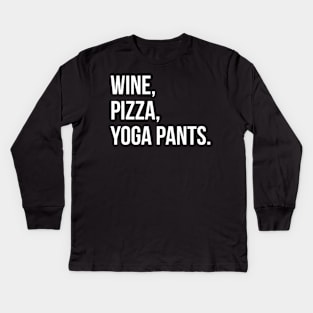 Wine, Pizza, Yoga Pants. Kids Long Sleeve T-Shirt